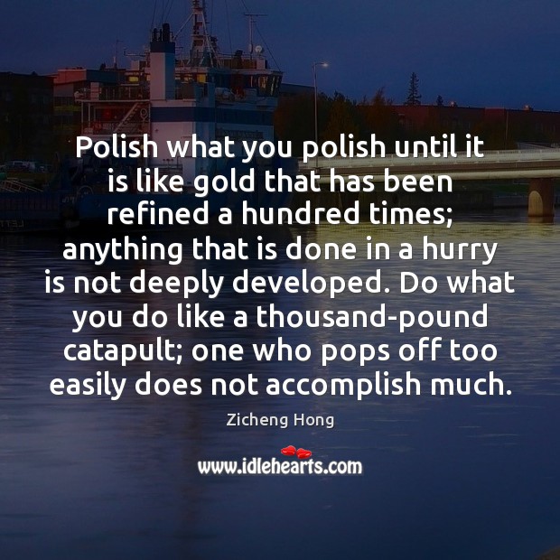 Polish what you polish until it is like gold that has been Hurry Quotes Image