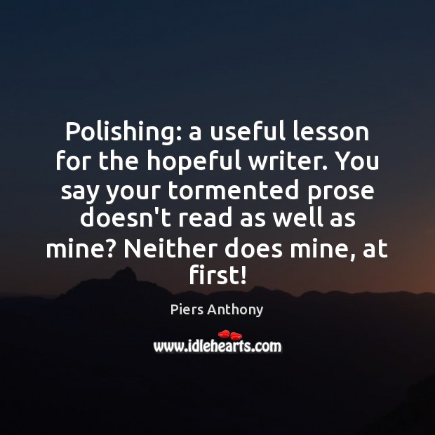 Polishing: a useful lesson for the hopeful writer. You say your tormented Piers Anthony Picture Quote