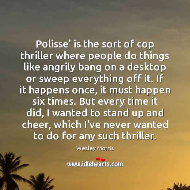 Polisse’ is the sort of cop thriller where people do things like Wesley Morris Picture Quote