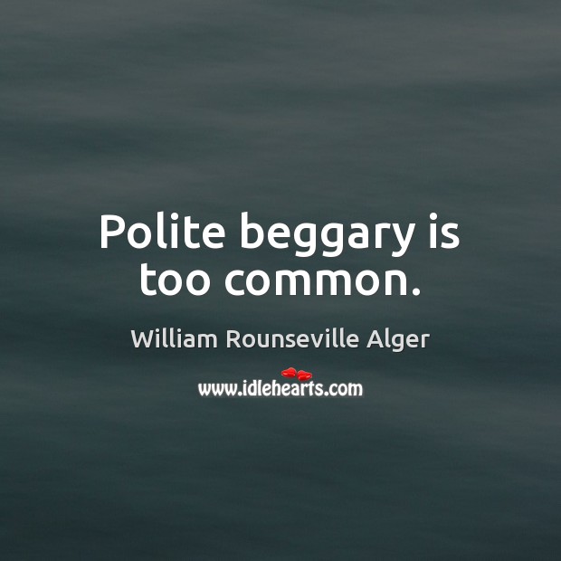 Polite beggary is too common. Image