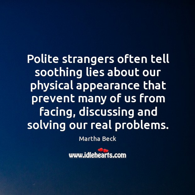 Polite strangers often tell soothing lies about our physical appearance that prevent many of us from facing Image