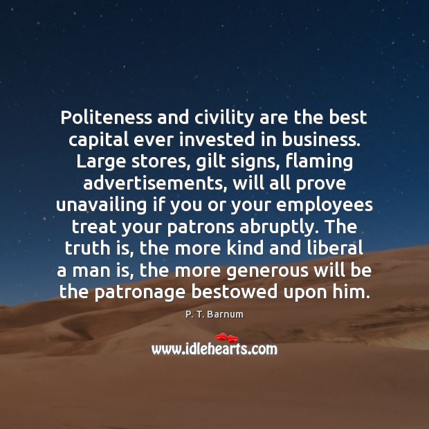 Politeness and civility are the best capital ever invested in business. Large Image