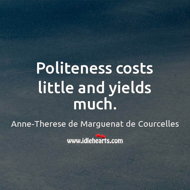 Politeness costs little and yields much. Image