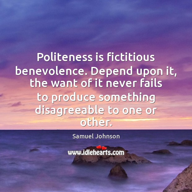 Politeness is fictitious benevolence. Depend upon it, the want of it never Image
