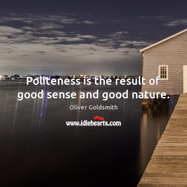 Politeness is the result of good sense and good nature. Image