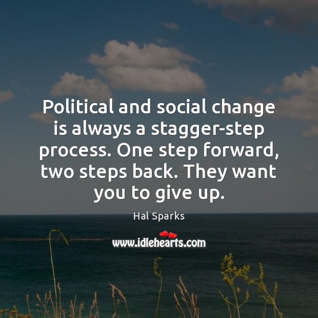 Political and social change is always a stagger-step process. One step forward, Hal Sparks Picture Quote