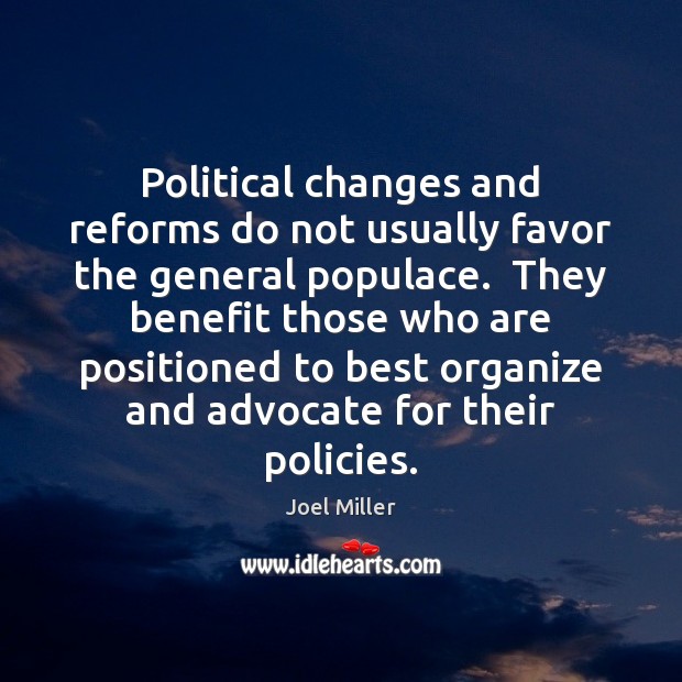Political changes and reforms do not usually favor the general populace.  They Joel Miller Picture Quote