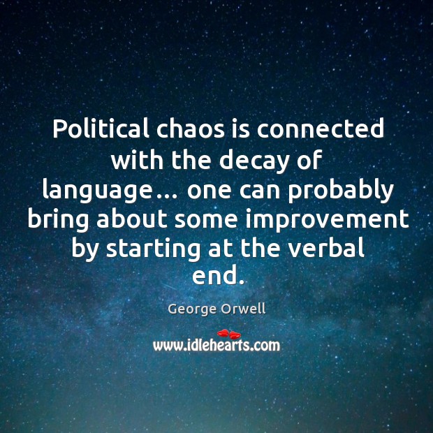 Political chaos is connected with the decay of language… George Orwell Picture Quote