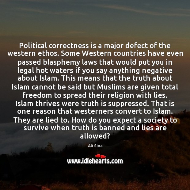 Political correctness is a major defect of the western ethos. Some Western 