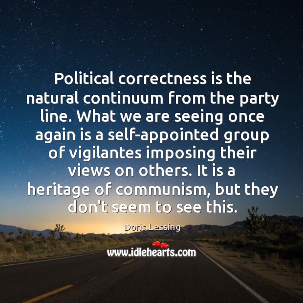 Political correctness is the natural continuum from the party line. What we Image