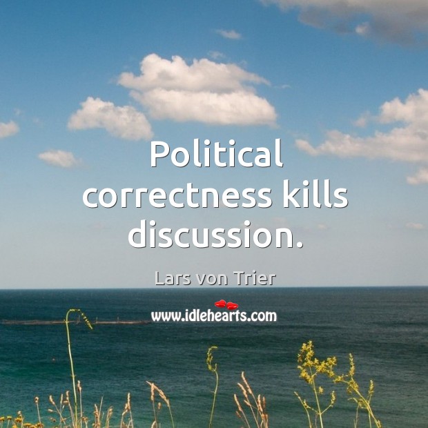 Political correctness kills discussion. Image