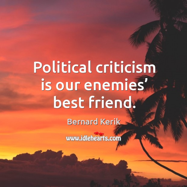 Political criticism is our enemies’ best friend. Best Friend Quotes Image