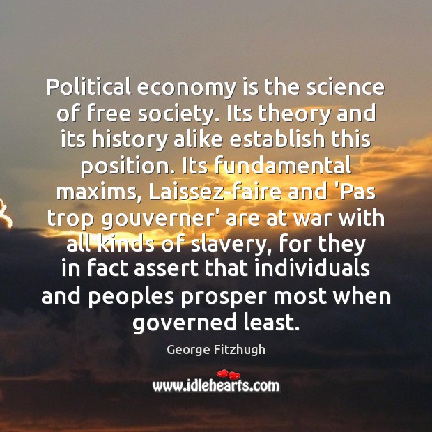 Political economy is the science of free society. Its theory and its George Fitzhugh Picture Quote