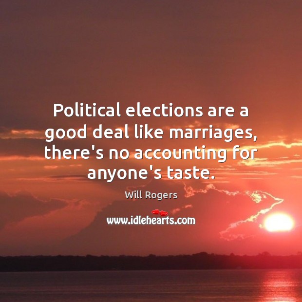 Political elections are a good deal like marriages, there’s no accounting for Image
