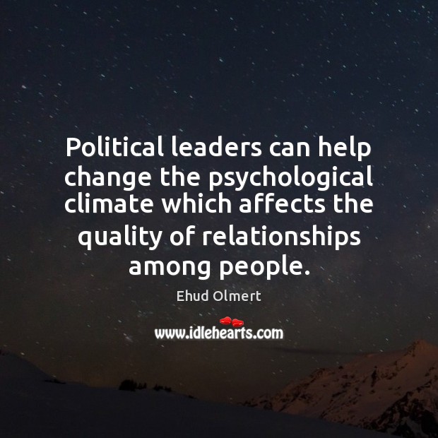 Political leaders can help change the psychological climate which affects the quality Image