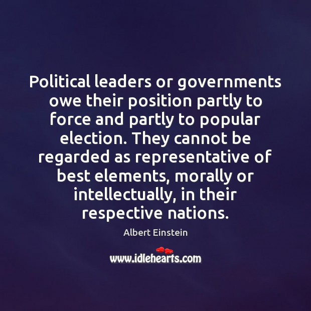 Political leaders or governments owe their position partly to force and partly Image