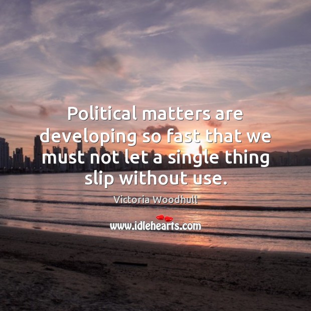 Political matters are developing so fast that we must not let a Image