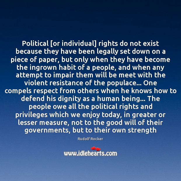 Political [or individual] rights do not exist because they have been legally Rudolf Rocker Picture Quote