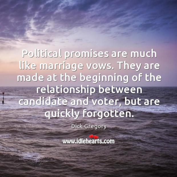 Political promises are much like marriage vows. They are made at the beginning of the Image