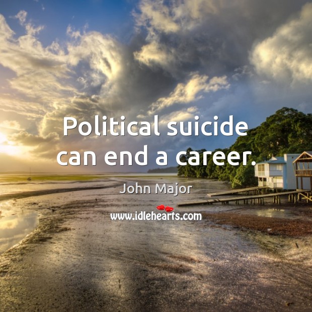 Political suicide can end a career. Image