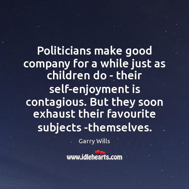 Politicians make good company for a while just as children do – Image