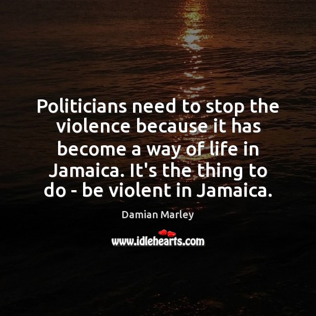 Politicians need to stop the violence because it has become a way Image