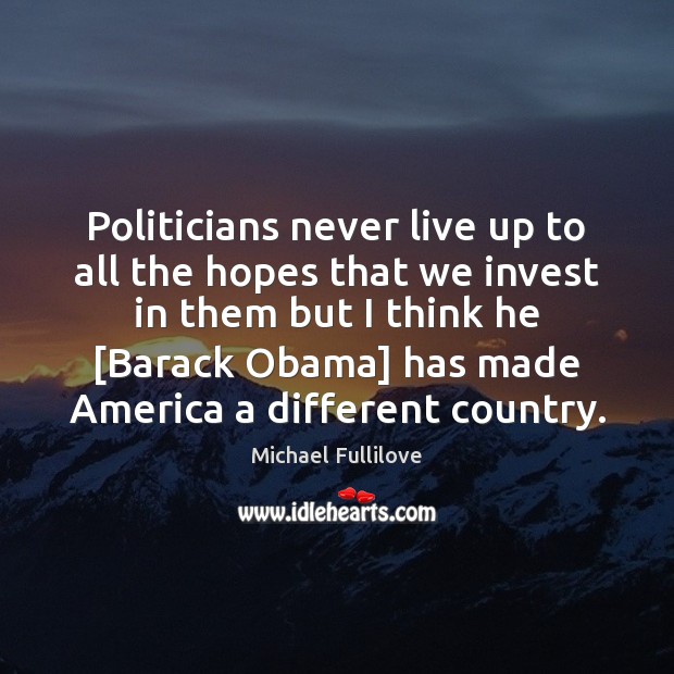 Politicians never live up to all the hopes that we invest in Michael Fullilove Picture Quote