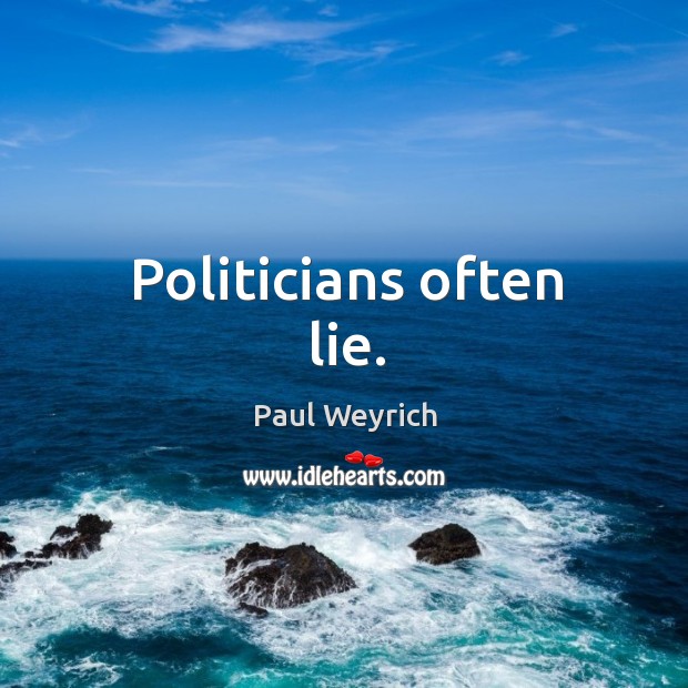 Politicians often lie. Paul Weyrich Picture Quote