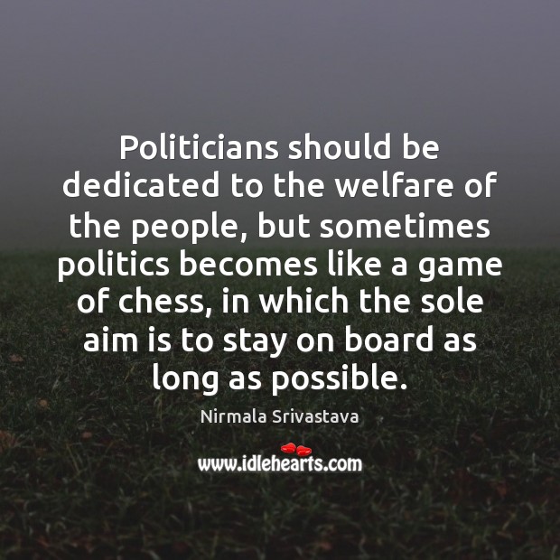 Politicians should be dedicated to the welfare of the people, but sometimes Nirmala Srivastava Picture Quote