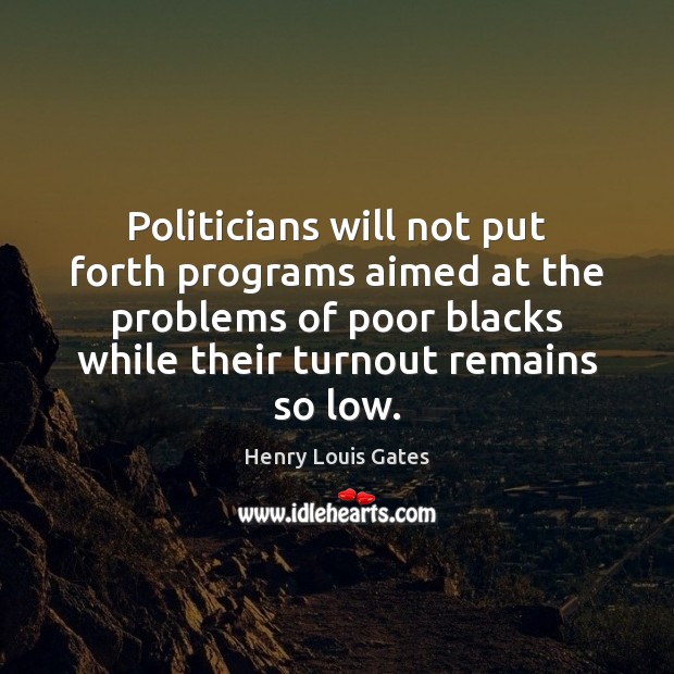Politicians will not put forth programs aimed at the problems of poor Image