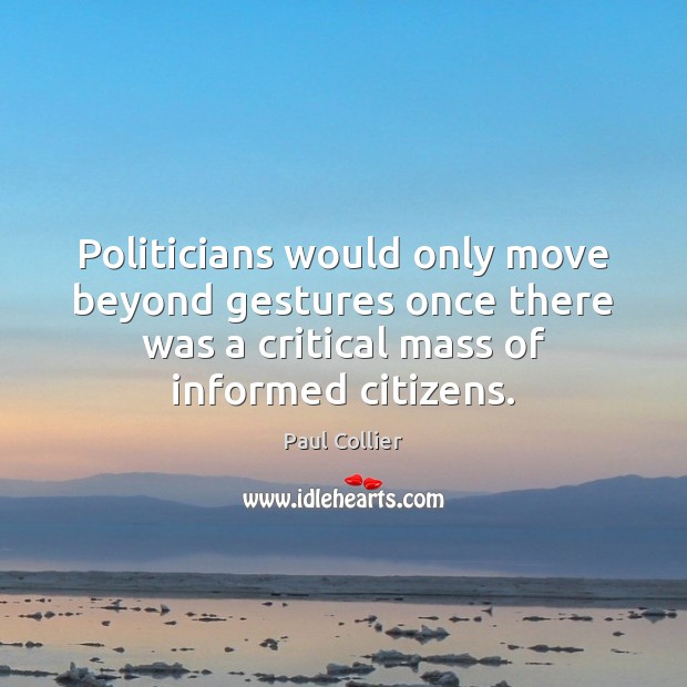 Politicians would only move beyond gestures once there was a critical mass Paul Collier Picture Quote