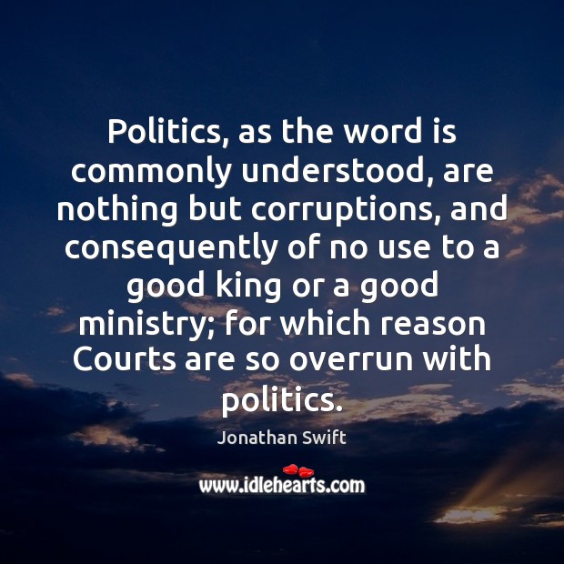 Politics, as the word is commonly understood, are nothing but corruptions, and Image