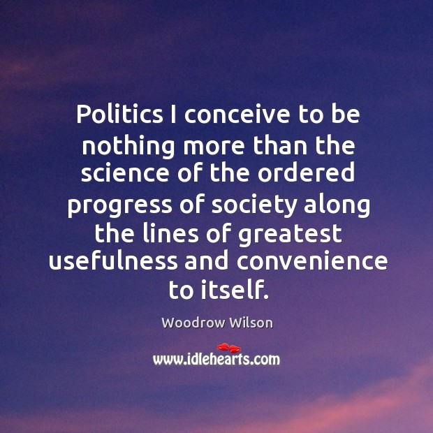 Politics I conceive to be nothing more than the science Progress Quotes Image