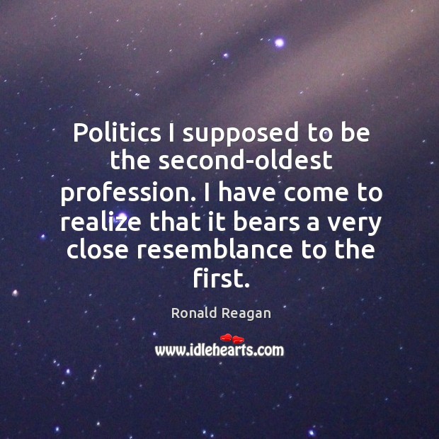 Politics I supposed to be the second-oldest profession. Politics Quotes Image