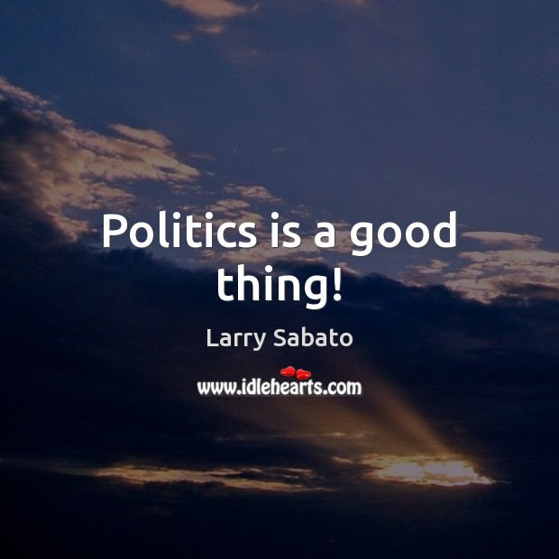 Politics is a good thing! Image
