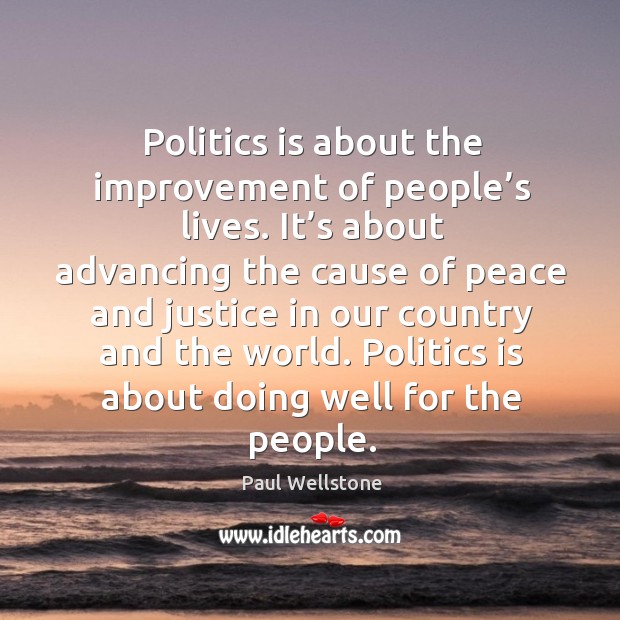 Politics is about doing well for the people. Paul Wellstone Picture Quote