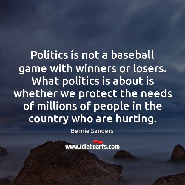 Politics is not a baseball game with winners or losers. What politics Bernie Sanders Picture Quote