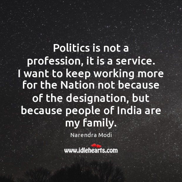 Politics is not a profession, it is a service. I want to Narendra Modi Picture Quote