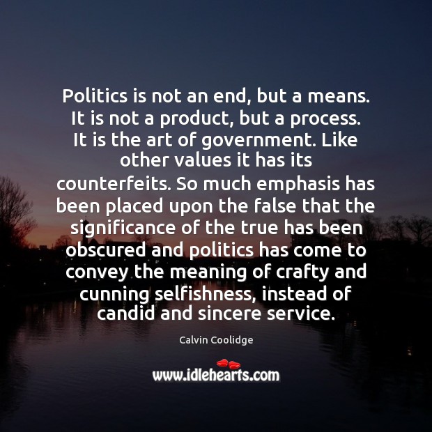 Politics is not an end, but a means. It is not a Politics Quotes Image