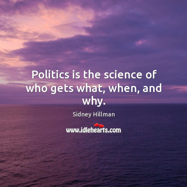 Politics is the science of who gets what, when, and why. Image