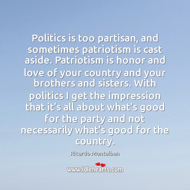 Politics is too partisan, and sometimes patriotism is cast aside. Patriotism is Patriotism Quotes Image