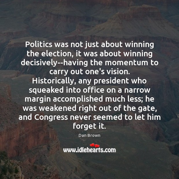 Politics was not just about winning the election, it was about winning Image