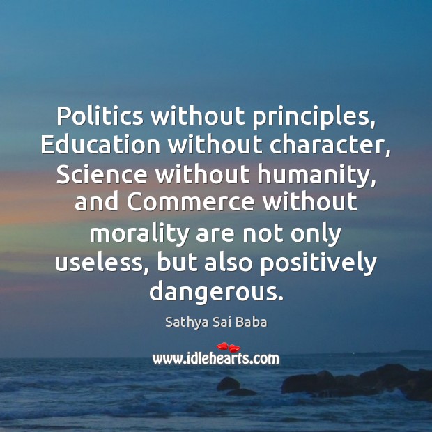 Politics without principles, Education without character, Science without humanity, and Commerce without Politics Quotes Image