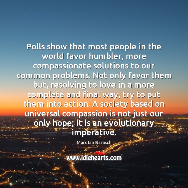 Polls show that most people in the world favor humbler, more compassionate Compassion Quotes Image