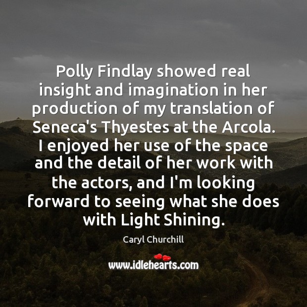 Polly Findlay showed real insight and imagination in her production of my Caryl Churchill Picture Quote