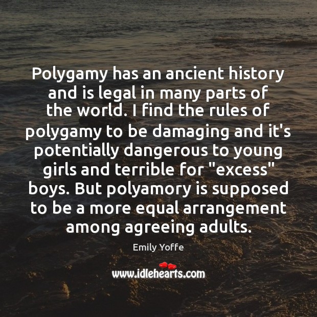 Polygamy has an ancient history and is legal in many parts of Emily Yoffe Picture Quote