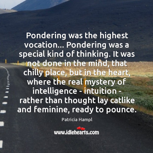 Pondering was the highest vocation… Pondering was a special kind of thinking. Image