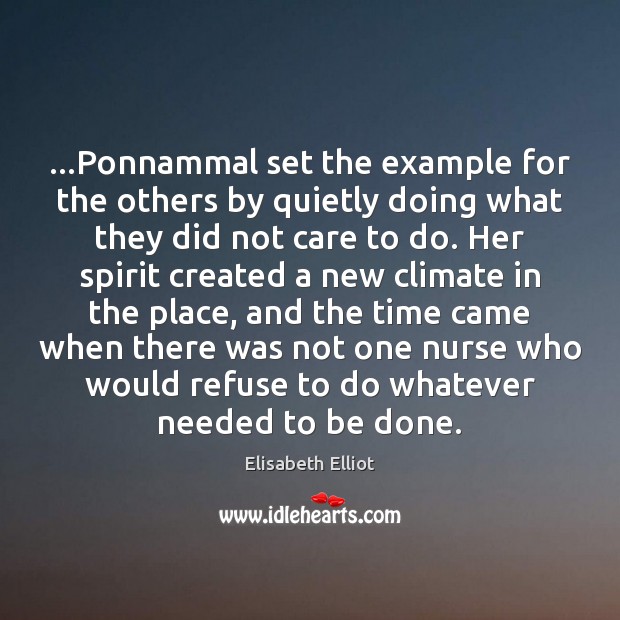 …Ponnammal set the example for the others by quietly doing what they Elisabeth Elliot Picture Quote
