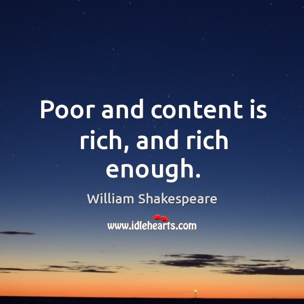 Poor and content is rich, and rich enough. Image