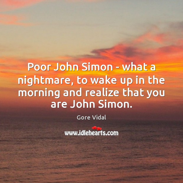 Poor John Simon – what a nightmare, to wake up in the Image